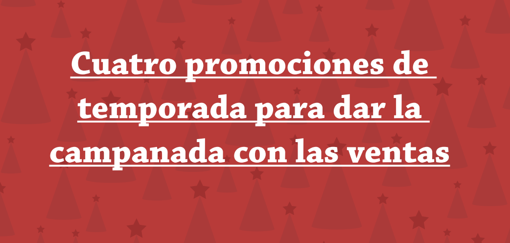 Cuatro promociones de temporada para dar la campanada con las ventas